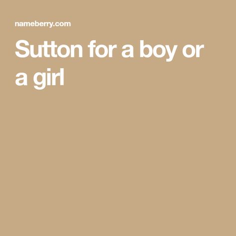 Sutton Name, Baby Name Meaning, Baby Names And Meanings, Female Names, Name Meaning, Baby Boy Names, Baby Name, Names With Meaning