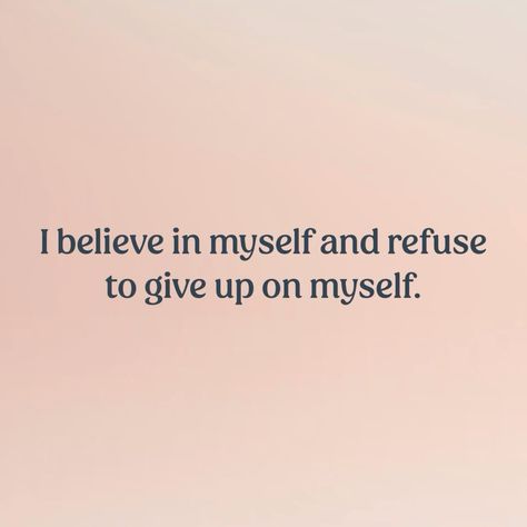 I Believe In Me, Giving Up, Affirmations