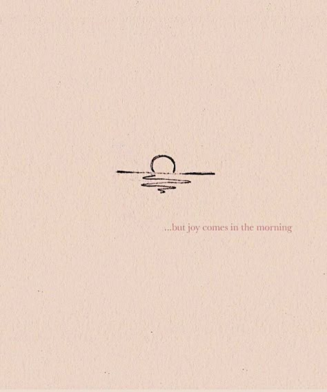 Joy Will Come In The Morning, But Joy Comes In The Morning Tattoo, Joy Comes In The Morning Wallpaper, Joy In The Morning Tattoo, Joy Comes In The Morning Quotes, Joy Comes In The Morning Tattoo, Morning Aesthetic Quotes, Morning Vibes Quotes, Good Morning Poetry