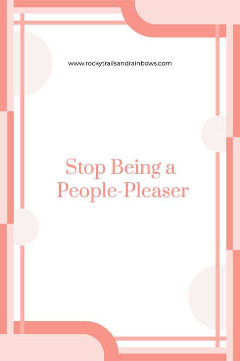 Do you constantly put other people's needs before your own and have trouble saying "no" to people? Check out this article for ideas to stop your people-pleasing behaviors today! Take control of your well-being and feel more confident in the process. There is a free digital download at the end of this article that will help you to reflect and process your thoughts. Follow Rocky Trails and Rainbows for more insight. Setting Boundaries As A People Pleaser, People Pleaser, Other People, How To Become, Rainbow, Feelings