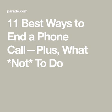 11 Best Ways to End a Phone Call—Plus, What *Not* To Do Phone Call Quotes, Talking On The Phone, Say Bye, You Loose, Expressing Gratitude, Phone Call, A Call, You Call, Social Skills