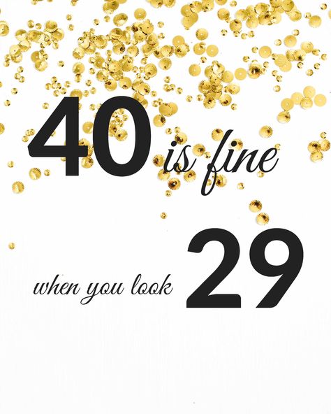 40 is fine when you look 29 Poster 40th Birthday Gifts Diy, Happy Birthday Drinks, 40th Birthday Wishes, 29 Birthday, Husband 40th Birthday, 40th Bday Ideas, 40th Birthday Quotes, Happy Birthday Best Friend Quotes, Birthday Clips