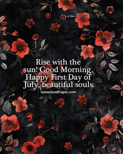 Rise with the sun! Good Morning, Happy First Day of July, beautiful souls. july hello july good morning july quotes goodbye june happy july hello july quotes goodbye june hello july first day of july quotes happy july quotes first day of july happy first day of july july wishes Hello July Quotes, Goodbye June Hello July, Quotes Goodbye, Goodbye June, July Wishes, July Hello, July Quotes, Hello July, Happy July