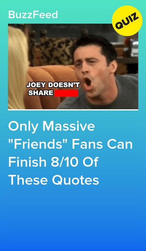 Only Massive "Friends" Fans Can Finish 8/10 Of These Quotes #quiz #quizzes #buzzfeed #triviaquestionsandanswers #quizzesbuzzfeed #trivia #quizzesforfun #funquiz #friends #tvshow Friends Tv Series Quotes, Friends Tv Show Quiz, Friends Tv Show Quotes Funny, Friends Drawing Tv Show, Friends Quotes Show, Friends Quizzes Tv Show, Friends Funny Quotes, Friends Show Quotes, Friends The Tv Show