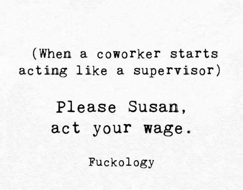 Act Your Wage Coworker, Coworker Bestie Memes, That One Coworker, Bad Coworkers Quotes, Coworker Memes Friends, Great Coworker Quotes, Difficult Coworkers Quotes, Good Coworker Quotes, Bad Coworker Quotes