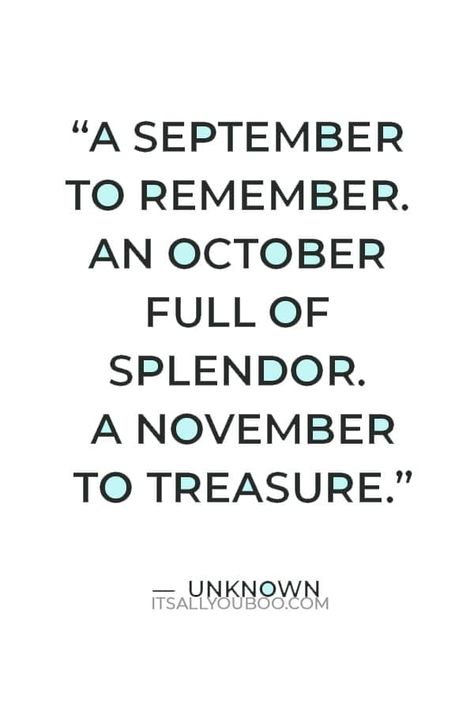 A September to remember. An October full of splendor. A November to treasure” — Unknown September Ends Quotes, New Month Caption For Instagram, End Of November Quotes, September Captions For Instagram, November Captions For Instagram, November Quotes Thankful, Quotes About November, Winter Aesthetic Quotes, Hello November Quotes