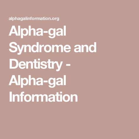 Alpha-gal Syndrome and Dentistry - Alpha-gal Information Alpha Gal Syndrome, Prophy Paste, Alpha Gal, Bone Grafting, Clove Oil, Root Canal, Dental Care