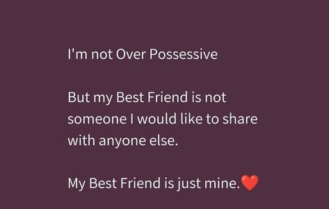 Possessive Best Friend Quotes, Possessive Quotes Friendship, Possessive Friends Quotes, Male Best Friend Aesthetic Quotes, Possessive Friend, Possessive Best Friend, Connecting Quotes, Patch Up Quotes, Possessive Quotes