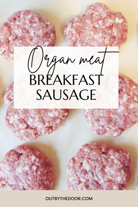 How to Make Organ Meat Breakfast Sausage - Out by the door How To Cook Organ Meat, Organ Meat Recipes, Ancestral Living, Organ Recipes, Meat Breakfast, Pro Metabolic, Offal Recipes, Nourishing Breakfast, Carnivore Keto