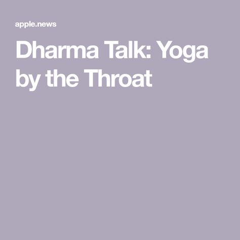 Dharma Talk: Yoga by the Throat Yoga Journal, His Voice, Yoga Teacher, Of Course, Yoga