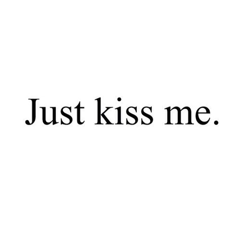 Kiss Me Quotes, Just Kiss Me, Romantic Things, Best Love Quotes, Crush Quotes, Hopeless Romantic, Best Love, Romantic Quotes, How I Feel