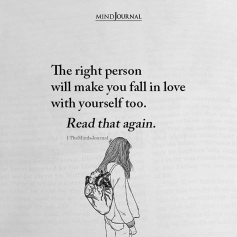 The right person will make you fall in love with yourself too. Read that again. The Right Person Quotes, Love Again Quotes, Fall In Love With Yourself, Ending Quotes, Relationship Advice Quotes, Soulmate Love Quotes, Falling In Love Quotes, Love Is Not, Quotes Relationship