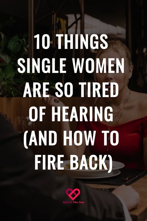 Text says "10 Things Single Women Are So Tired of Hearing (And How to Fire Back)" with a logo reading "Attract The One". Marry Yourself, Make More Friends, Single And Loving It, Why Are You Single, Affirming Quotes, Newly Single, Hangout Ideas, Mind Your Own Business, Single Again