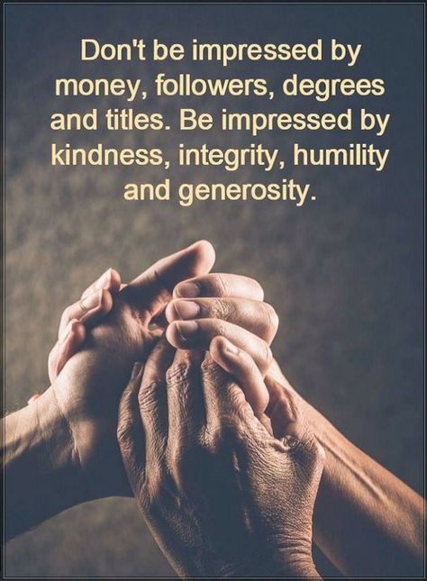 Quotes Don't be impressed by money, followers, degrees and titles. Be impressed by kindness, integrity, humility and generosity. Well Said Quotes, Quotable Quotes, Inspiring Quotes About Life, Just Saying, Reality Quotes, Wise Quotes, Beautiful Quotes, Thoughts Quotes, Meaningful Quotes