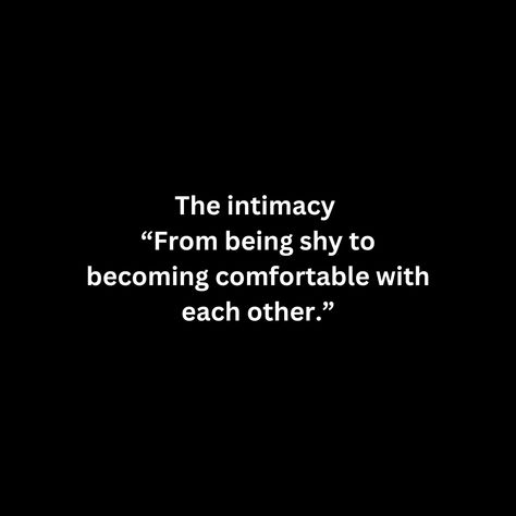 The intimacy  “From being shy to becoming comfortable with each other.” Intimacy Quotes For Him, Quotes About Intimacy, Forbidden Love Quotes, Intimacy Quotes, Short Notes, In Relationship, Healthy Relationship, Men Quotes, Art Prints Quotes