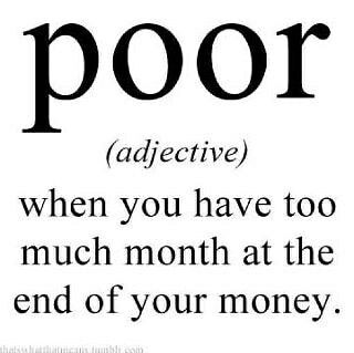 Poor (adjective): When you have too much month at the end of your money. We've all been there! Need help? Call me .. #finance Payday Meme, Poor You, Being Broke, Funny Definition, Funny Quotes Sarcasm, Funny Quotes For Teens, Funny Joke Quote, Funny Quotes About Life, Word Of The Day