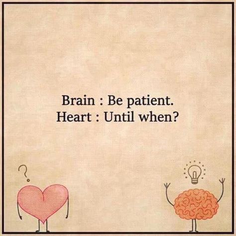 Brain: Be patient  Heart: Until when?  E231016 Heart And Brain Quotes, Smart Quotes Wisdom, Brain Funny, Memory Illustration, Dj Quotes, Youtube Inspiration, Heart Vs Brain, Brains Quote, Patience Quotes