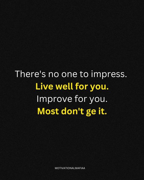 There's no one to impress but yourself. Live well for your own peace of mind. Improve and grow for your own fulfillment. Most people won't get it, but that's okay. Your journey is yours alone, and it's worth every step. Like, comment, save, share, and follow @motivationalmafiaa for more inspiration. #SelfLove #PersonalGrowth #LiveForYou #Motivation #SelfImprovement Not To Impress Quotes, Life Mastery, Impress Quotes, Living Well, Live For Yourself, Peace Of Mind, Personal Growth, Self Improvement, Get It