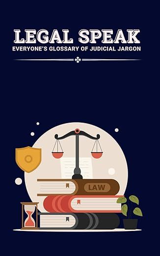 LEGAL SPEAK: EVERYONE'S GLOSSARY OF JUDICIAL JARGON Education, Books