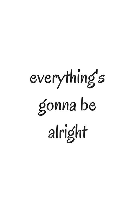 EVERYTHING IS GOING TO BE ALRIGHT #quotes #toliveby #inspirational #strength #mottos #mantra #sayings #positive Everything Going To Be Alright, Its Alright Quotes, It Will Be Alright Quotes, Its Going To Be Alright Quotes, Everything Is Going To Be Alright, Strength Wallpaper, Alright Quotes, It Will Be Alright, Everything Is Gonna Be Alright