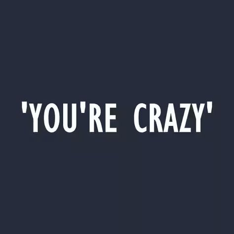 YOU'RE CRAZY - Crazy - T-Shirt | TeePublic Youre Crazy, Breaking Point, I Like That, Your Crazy, Mood Board, Wattpad, Collage, Books, T Shirt