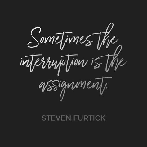 Sometimes the interruption is the assignment. – Steven Furtick Steve Furtick Quotes, Stephen Furtick, Steven Furtick Quotes, Pastor Quotes, Steven Furtick, Bible Notes, Inspirational Bible Quotes, Verse Quotes, Bible Verses Quotes