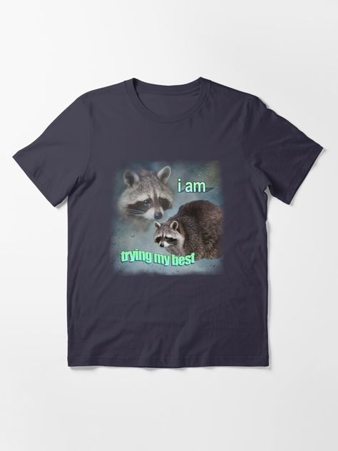 "I am trying my best raccoon word art meme" Essential T-Shirt for Sale by snazzyseagull Silly Shirts, I Am Trying My Best, Goofy Pics, Funny Clothes, Silly Clothes, Silly Shirt, Raccoon Shirt, Trying My Best, Goofy Pictures