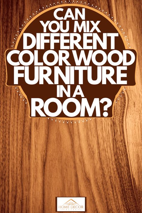 Can You Mix Different Color Wood Furniture In A Room? - Home Decor Bliss Mixing Gray And Brown Furniture, Mix Black And Wood Furniture, Dark And Light Furniture Mixed, Living Room With Mixed Wood Furniture, Mix Furniture Styles Living Room, Dining Room Mixed Wood, Mix And Match Office Furniture, Matching Different Wood Tones, How To Mix Dark And Light Wood Furniture