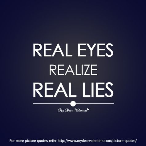 You can fool some of the people some of the time but you can't fool all of the people all of the time... the truth will surface! Quotes About Eyes, Love Pictures For Him, Lies Quotes, Cute Friendship Quotes, Funny Love Pictures, Real Eyes, Eye Quotes, Unspoken Words, Cute Quotes For Friends