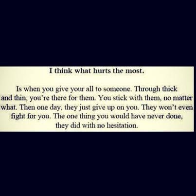 hurt Gave Up On Me Quotes, Gave Up Quotes, Alive Quotes, What Hurts The Most, Giving Up Quotes, You Broke My Heart, I Gave Up, Just Give Up, The Ugly Truth