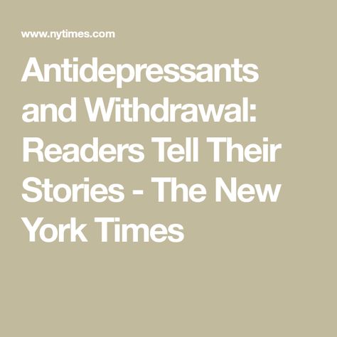 Antidepressants and Withdrawal: Readers Tell Their Stories - The New York Times The Times, The New York Times, New York Times, Talk About, Nutrition, Writing, New York, Health