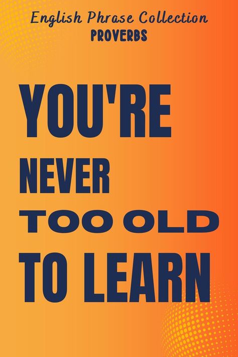 English Phrase Collection | Proverb | You're Never Too Old to Learn English Proverbs, Lifelong Learning, English Idioms, Never Too Old, English Phrases, Youtube Shorts, The Unexpected, Proverbs, To Learn