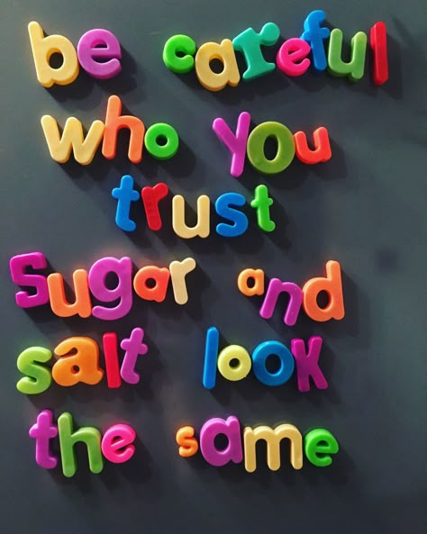 Be careful who you trust. Salt and sugar look the same | Whatmyfridgesays Be Careful Who You Trust, Sugar Quotes, Feel Emotions, Everyday Quotes, Happy Words, Be Careful, Life Inspiration, Poetry Quotes, Pretty Words