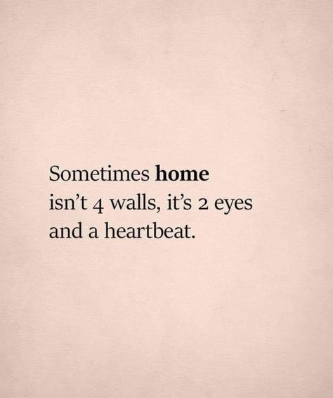 Sometimes Home Isn't 4 Walls, It's 2 Eyes And A Heartbeat. My Heartbeat Quotes, My Heartbeat Love Quotes, Heart Beats Quotes, Sometimes Home Isn't 4 Walls, Home In A Heartbeat, Heartbeat Quotes, Tell Your Heart To Beat Again Lyrics, Lip Shade, Qoutes About Love