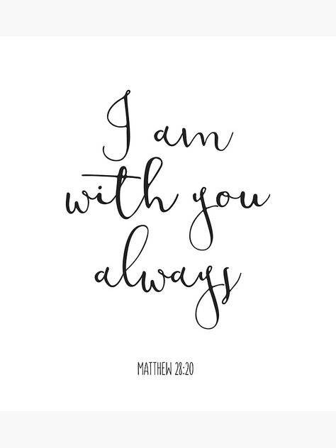 Bible Text Tattoo, Sister Bible Verse Tattoo, I Am Always With You, I Am With You, I Am With You Always, Sister Bible Verse, Family Bible Verses Quotes, Tattoo Verses, Good Friday Bible Verses