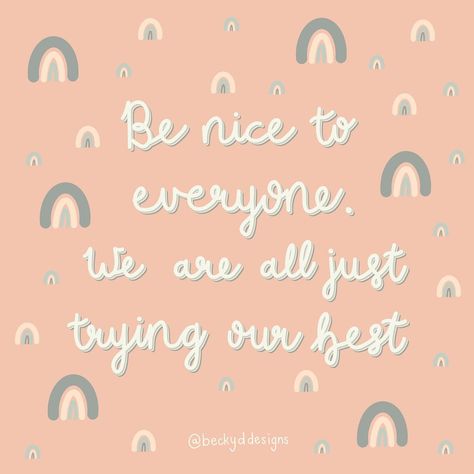 Be Nice To Each Other Quotes, We Are All Trying Our Best Quotes, Trying Our Best Quotes, Just Be Nice Quotes, You Can’t Be Everything To Everyone, It Is Nice To Be Important Quote, Be Kind Even If Others Are Not, Be Nice To Everyone, Being Nice