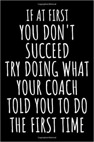 If At First You Don't Succeed Try Doing What Your Coach Told You To Do The First Time: Lined Journal Notebook for Cheer Coaches, Coach Appreciation ... Funny Gift Idea For Cheerleading Coaches.: Cheer Coach Gift Sanavoc, Cheer Coach Gift Sanavoc: 9798624255302: Amazon.com: Books Football Coach Quotes Thank You, Gymnastics Coach Quotes, Cheer Coach Quotes, Thank You Coach, Football Coach Quotes, Funny Coach Quotes, Netball Gifts, Gifts For Coaches, Youth Wrestling