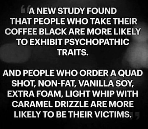 Psychopaths take their coffee black.... Kaffe Humor, Coffee Is Life, Sarcastic Quotes Funny, The More You Know, Coffee Love, Coffee Quotes, Sarcastic Humor, Sarcastic Quotes, Coffee Humor