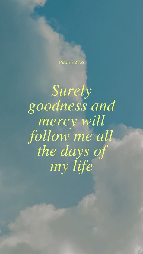 Psalm 23 6, Bible Quotes Background, Yellow Words, Surely Goodness And Mercy, Spring Wallpaper, Words Of Comfort, Psalm 23, Bible Verse Wallpaper, Favorite Bible Verses