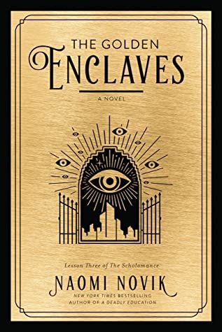 The Golden Enclaves, Golden Enclaves, The Scholomance, Naomi Novik, School Of Magic, No School, Dark Witch, Impossible Dream, Veronica Roth