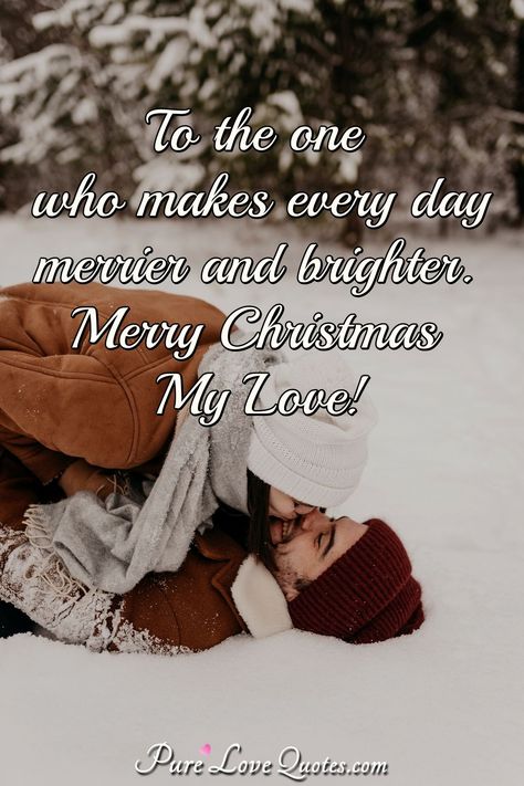 To the one who makes every day merrier and brighter. Merry Christmas My Love! #Christmaslove #Christmasquotes #quote #quotes Christmas Love Quotes For Him, Christmas Love Quotes, Popular Sayings, Merry Christmas My Love, Boyfriend Christmas Card, Romantic Quotes For Him, My Dreams Come True, Christmas Verses, Merry Christmas Message