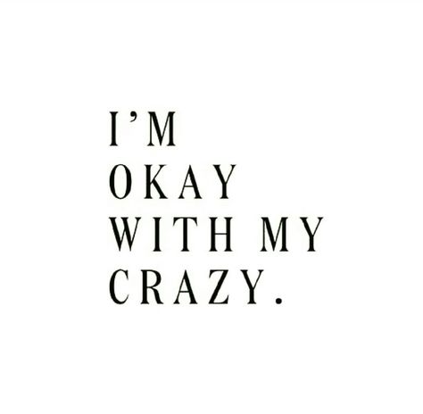 I'm okay with my crazy. I'm Okay, Bohol, Intp, Infp, The Words, Great Quotes, Beautiful Words, Words Quotes, Wise Words