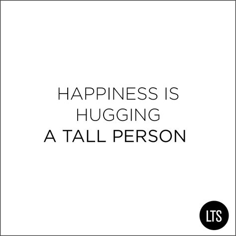 Tall Love! Dating Goals, Short Person, Guy Best Friend, Tall Person, Clothing For Tall Women, Long Tall Sally, Inspirational Phrases, Lovely Quote, Men Quotes