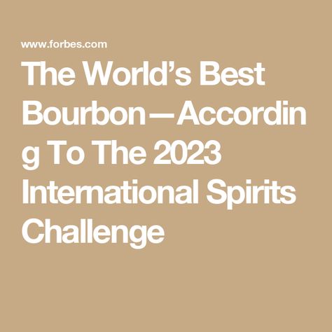 The World’s Best Bourbon—According To The 2023 International Spirits Challenge Best Bourbon Brands, Best Bourbon, Wheated Bourbon, Bourbon Brands, Best Bourbons, Straight Bourbon Whiskey, American Whiskey, Stone Fruit, Bourbon Whiskey