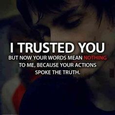 “I trusted you, but now your words mean nothing because your actions spoke the truth.” Past Lovers Quotes, Lost Trust Quotes, Quotes Short Simple, Trust Yourself Quotes, Cheater Quotes, I Dont Trust You, Words Mean Nothing, Tenacious D, Fake Friend