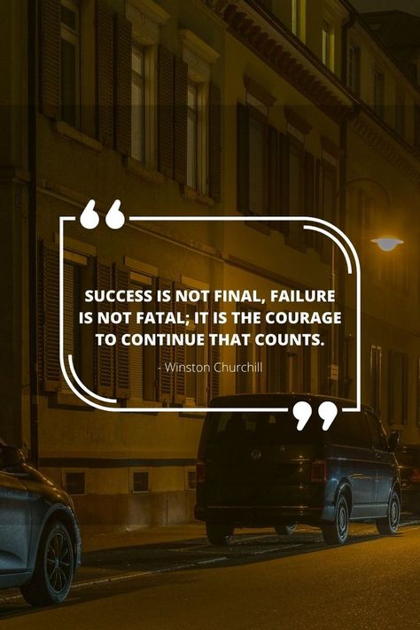 Success is not final, failure is not fatal; it is the courage to continue that counts. - Winston Churchill Failure Is Not Fatal, Success Is Not Final, Winston Churchill, Churchill, Success Quotes, Broadway Shows