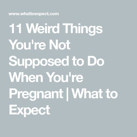 11 Weird Things You're Not Supposed to Do When You're Pregnant | What to Expect Week By Week Pregnancy, About Pregnancy, Pregnancy Advice, Pregnancy Information, Pregnancy Food, Labor Delivery, Baby Prep, Baby Arrival, Pregnancy Symptoms