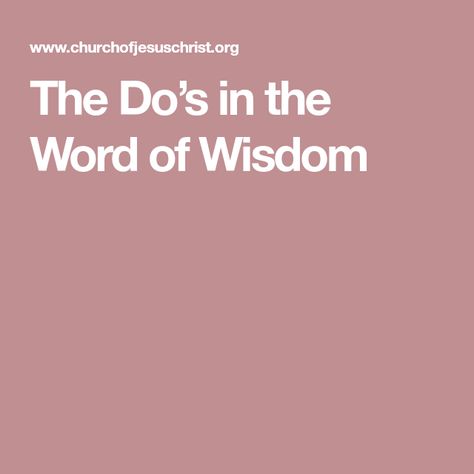 The Do’s in the Word of Wisdom Word Of Wisdom Diet, Lds Quotes Printables, Word Of Wisdom Lds, Wisdom Tattoo, Lds Church Quotes, Quotes On Health, Simple Life Quotes, Wisdom Quotes Funny, Lds Yw