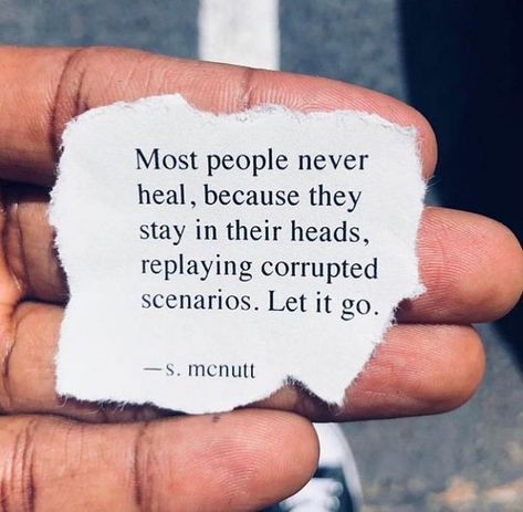 Most people never heal, because they stay in their heads, replaying corrupted scenrios. Let it go. What I Like About You, Turn The Page, Let It Go, A Quote, Note To Self, The Words, Great Quotes, Inspirational Words, Wise Words