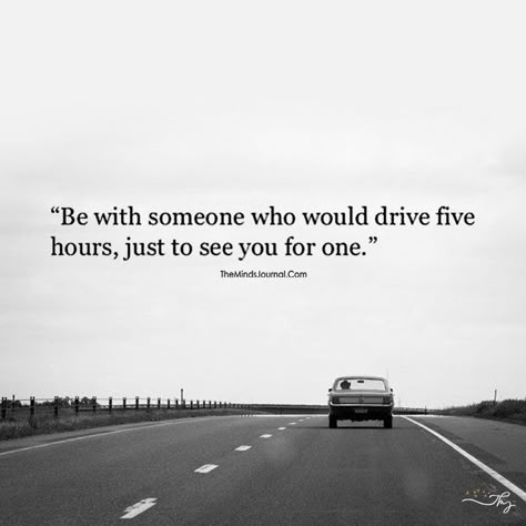 Be With Someone Who Would Drive Five Hours Be With Someone Who Quotes, Blonde Hair And Green Eyes, Mate Quotes, Driving Quotes, Finding Love Again, Cheerleader Girls, Girl With Blonde Hair, Finding Love Quotes, The Minds Journal